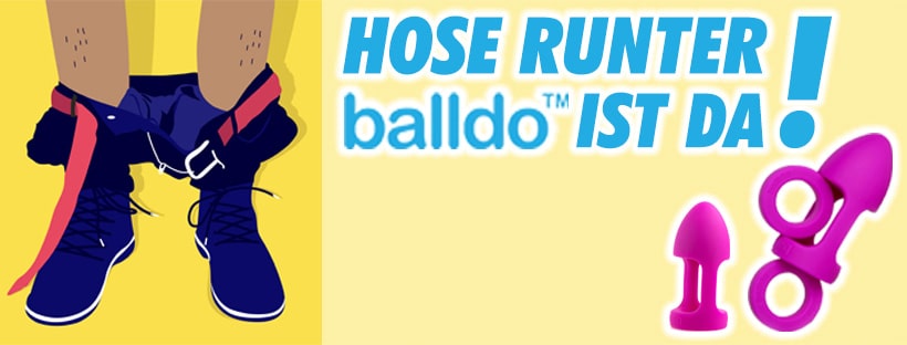 Hose runter: BALLDO IST ENDLICH DA!